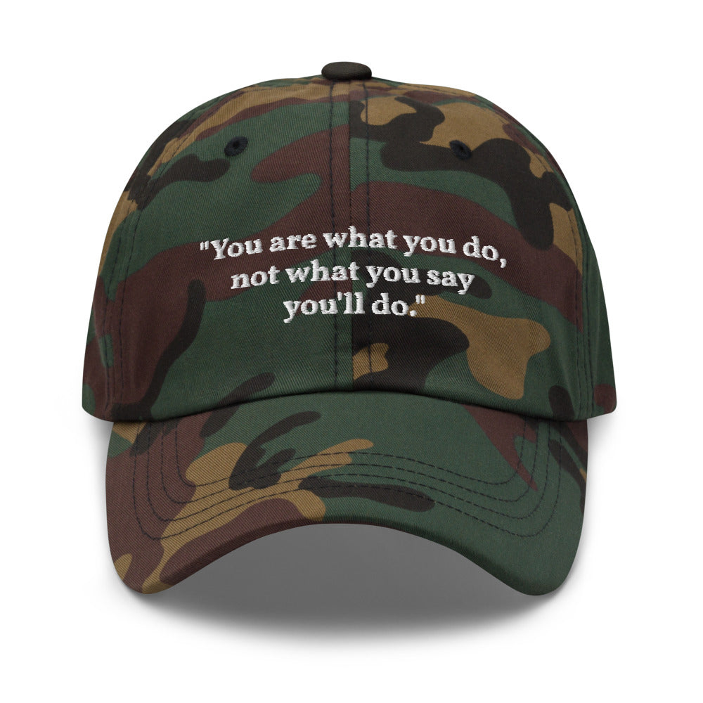 "You are what you do, not what you say you'll do." Dad Hat