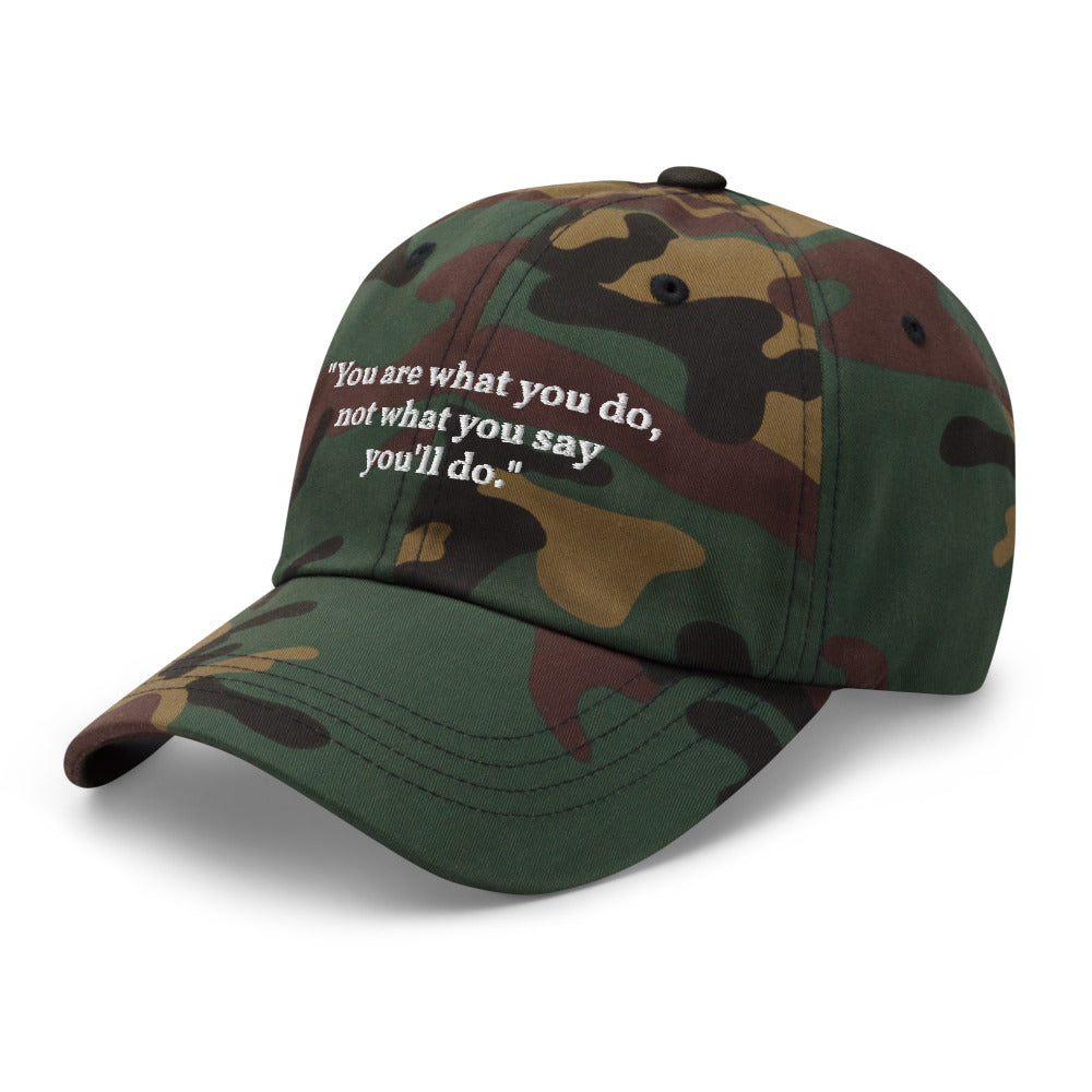 "You are what you do, not what you say you'll do." Dad Hat