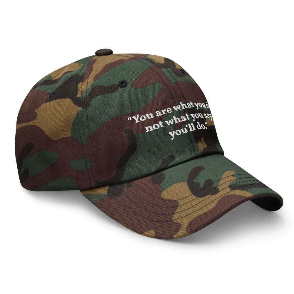"You are what you do, not what you say you'll do." Dad Hat