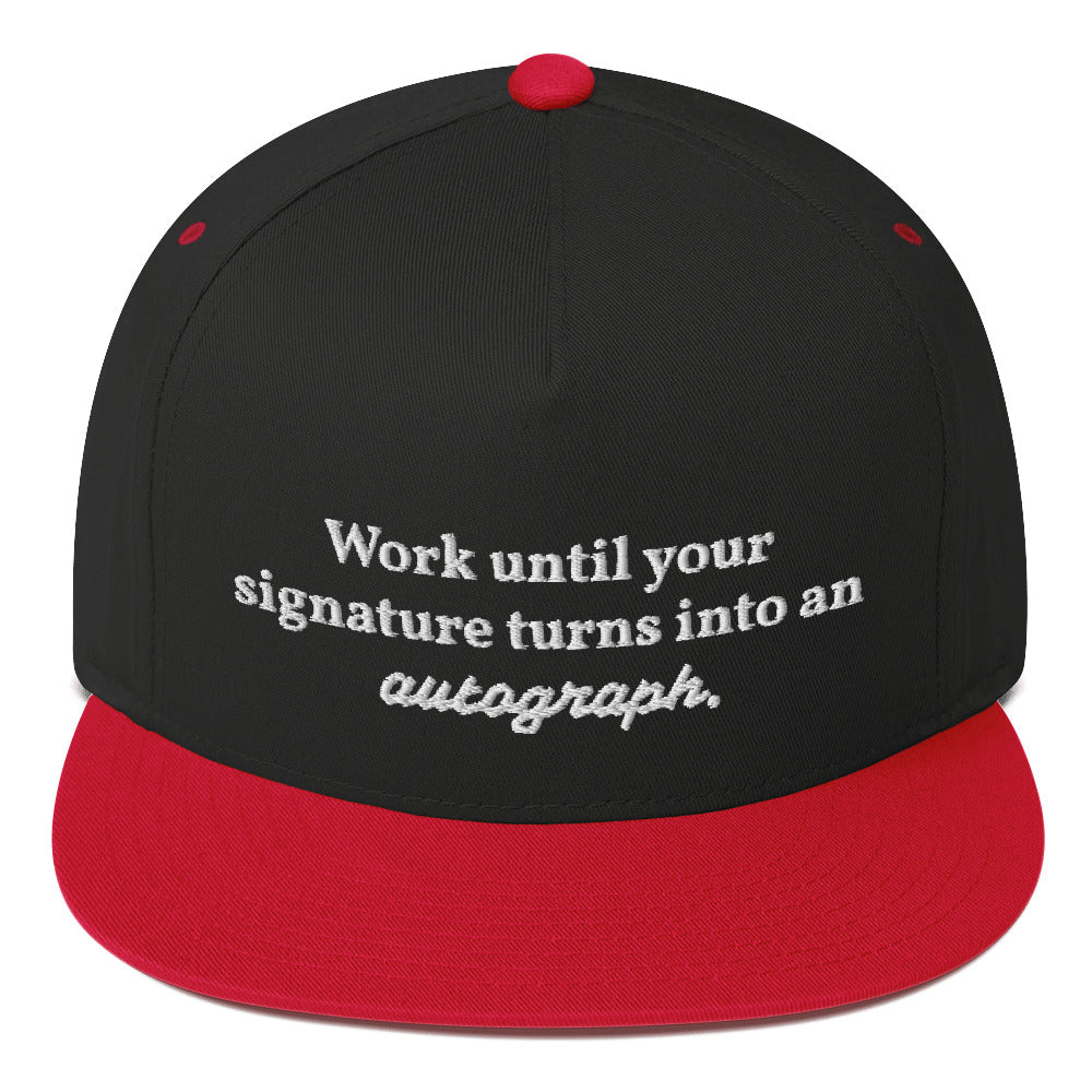 "Work until your signature turns into an autograph." Snapback