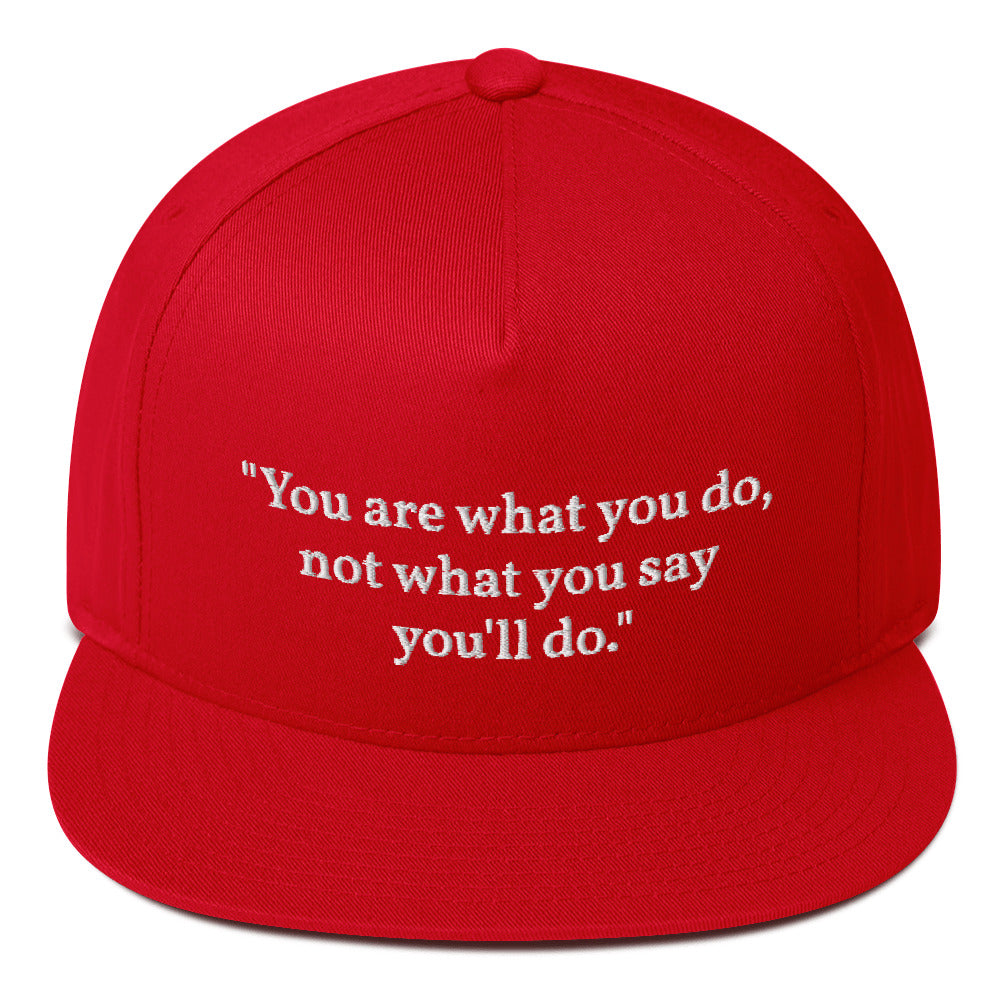 "You are what you do, not what you say you'll do." Snapback