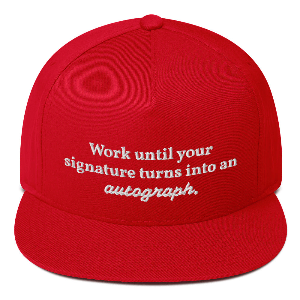 "Work until your signature turns into an autograph." Snapback