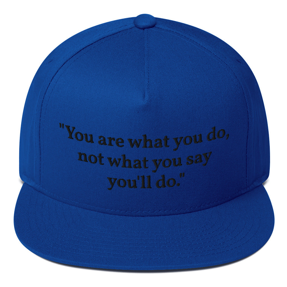 "You are what you do, not what you say you'll do." Snapback