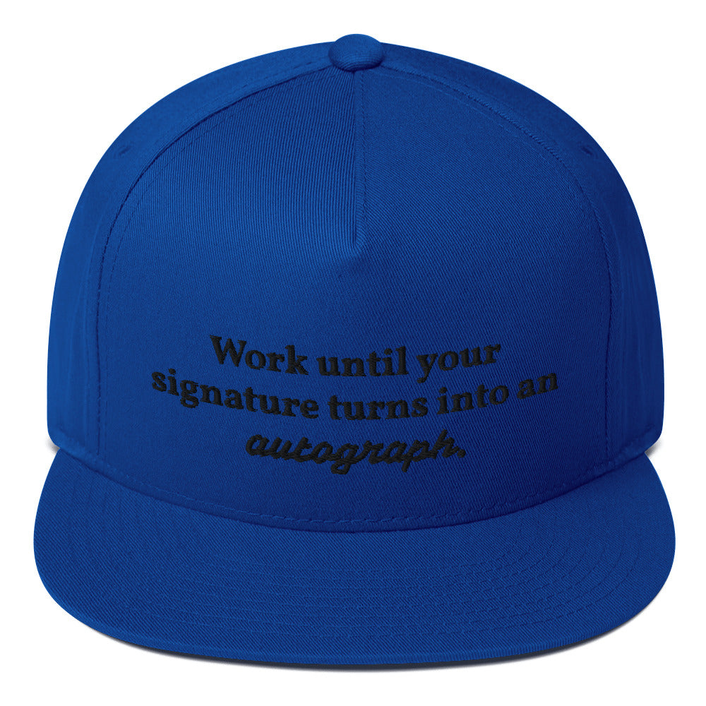 "Work until your signature turns into an autograph." Snapback