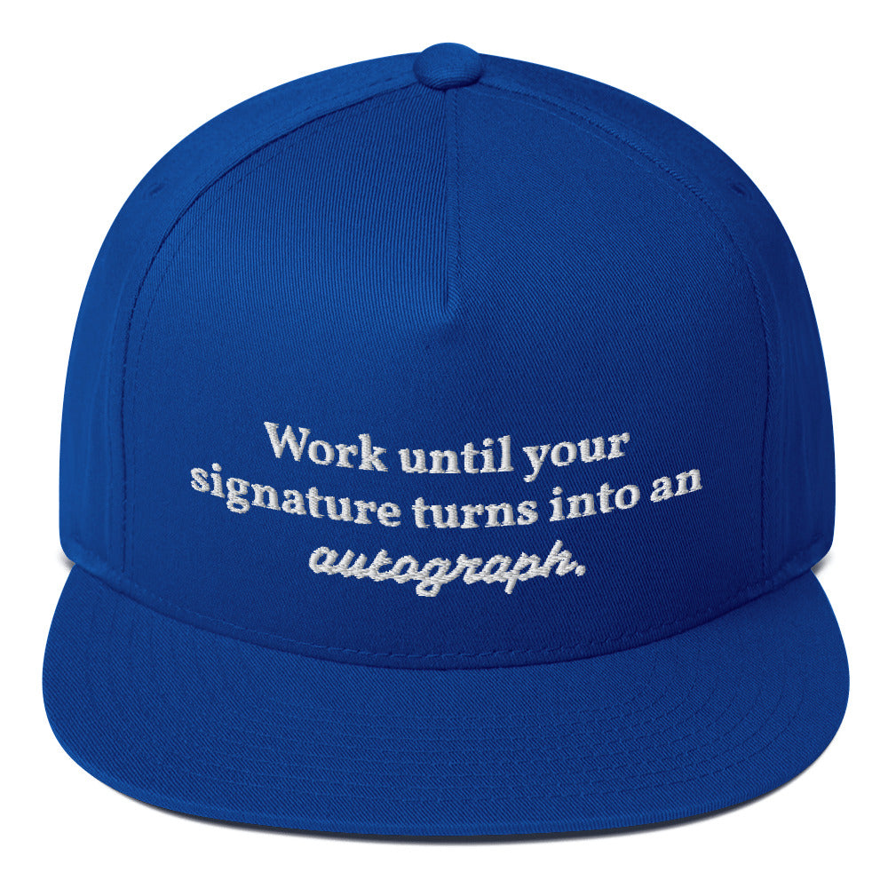 "Work until your signature turns into an autograph." Snapback