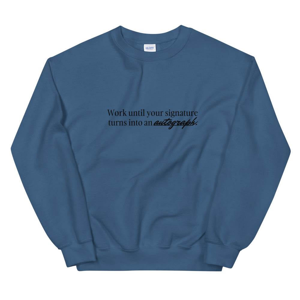 "Work until your signature turns into an autograph." Crewneck (Unisex)
