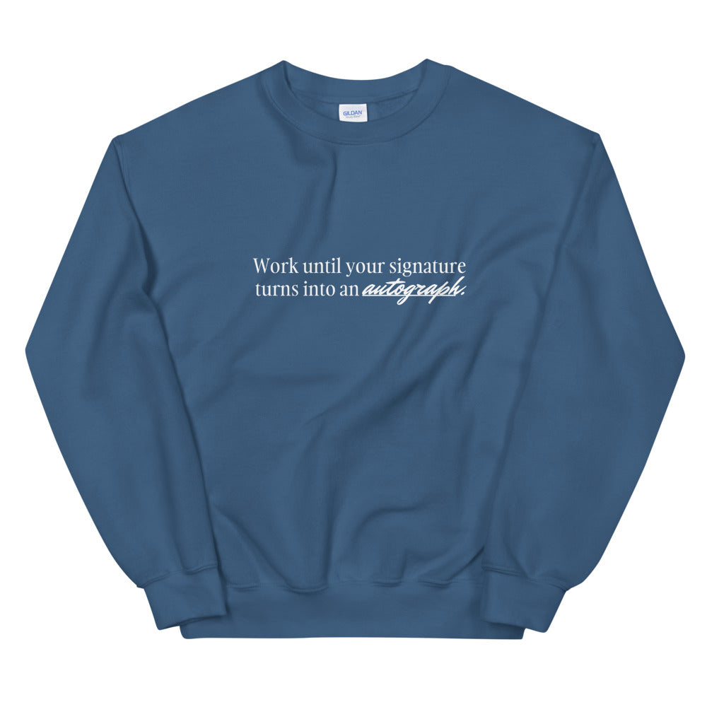 "Work until your signature turns into an autograph." Crewneck (Unisex)