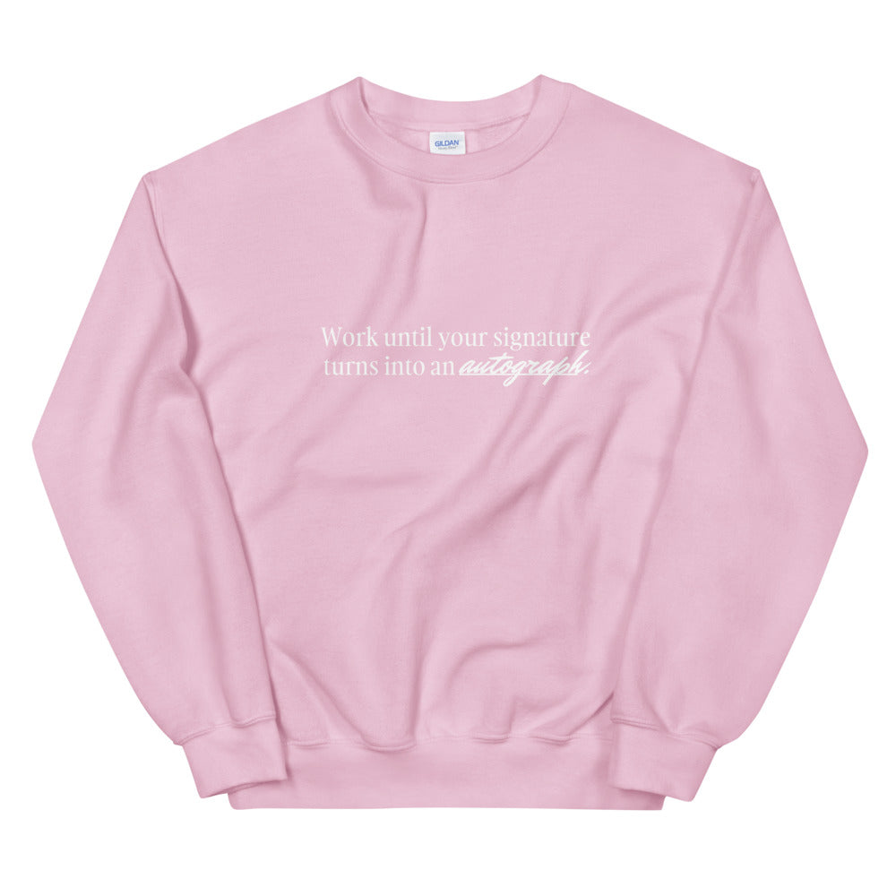 "Work until your signature turns into an autograph." Crewneck (Unisex)