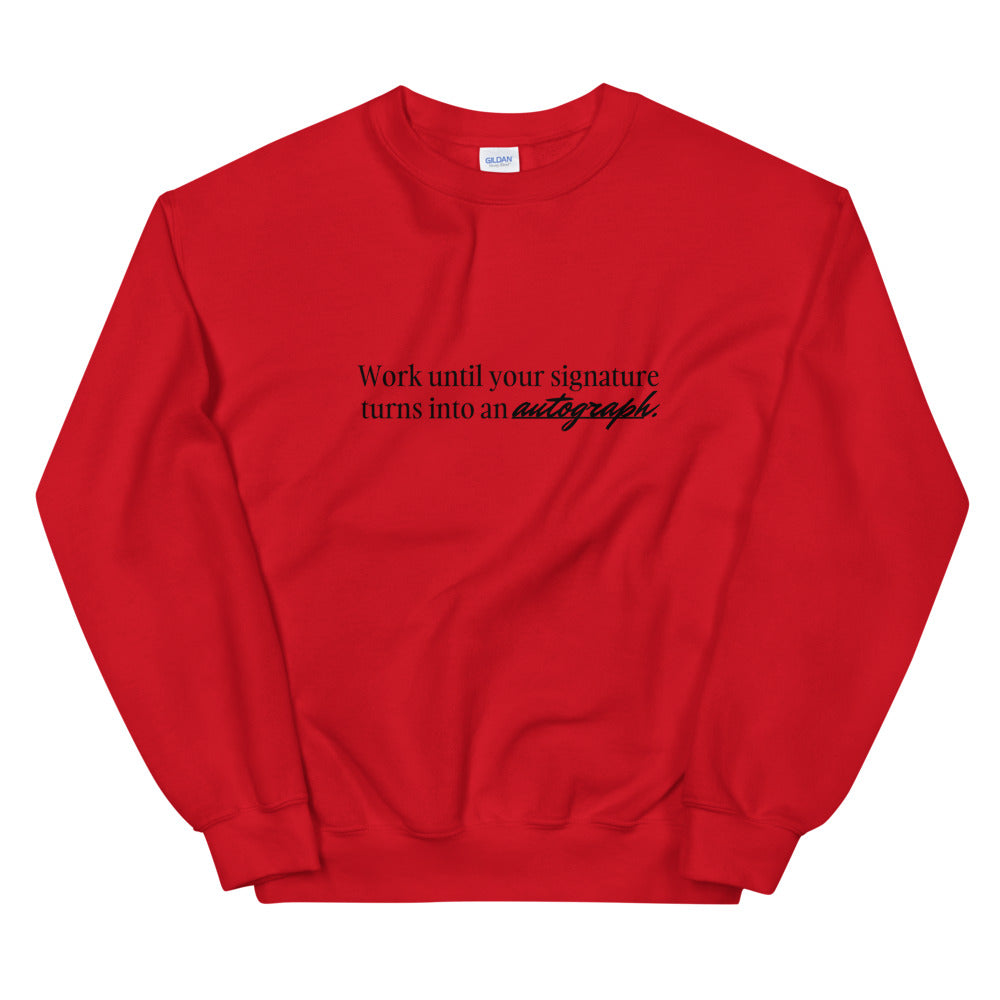 "Work until your signature turns into an autograph." Crewneck (Unisex)