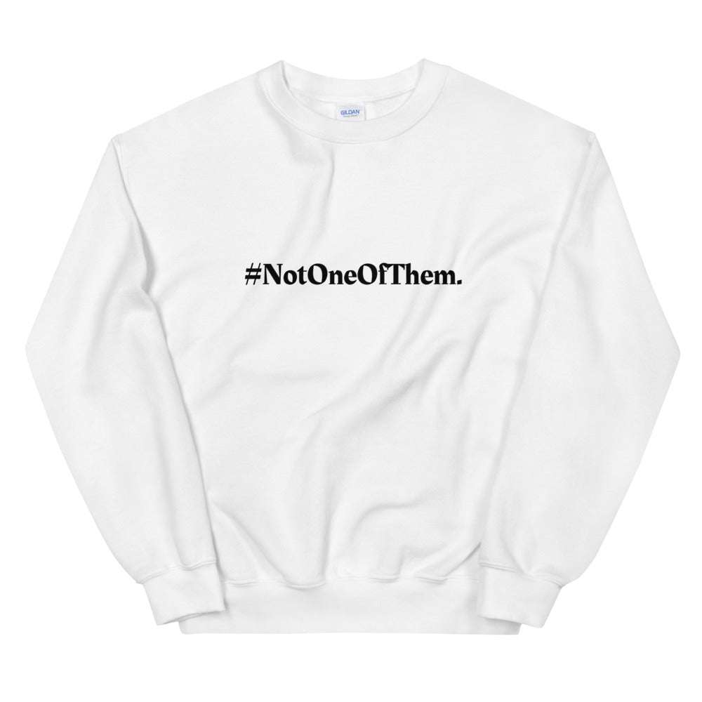 "#NotOneOfThem." Crewneck (Unisex)