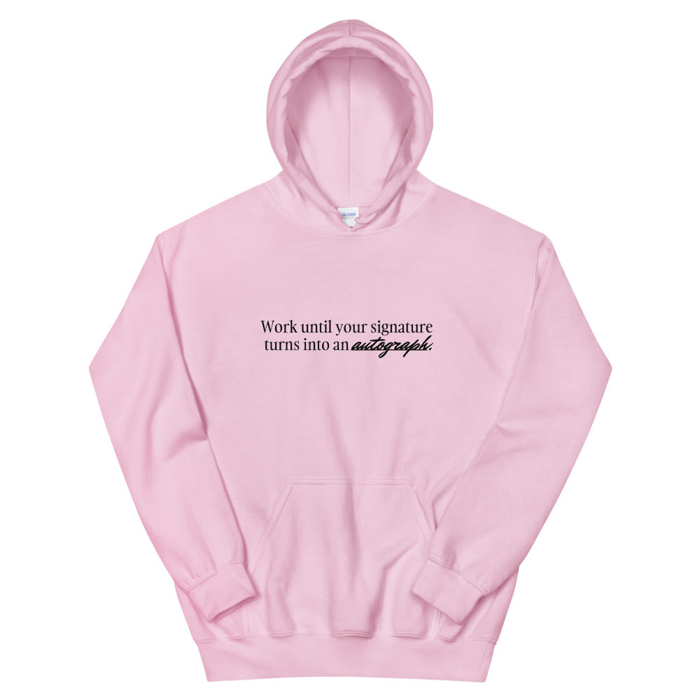"Work until your signature turns into an autograph." Hoodie (Unisex)