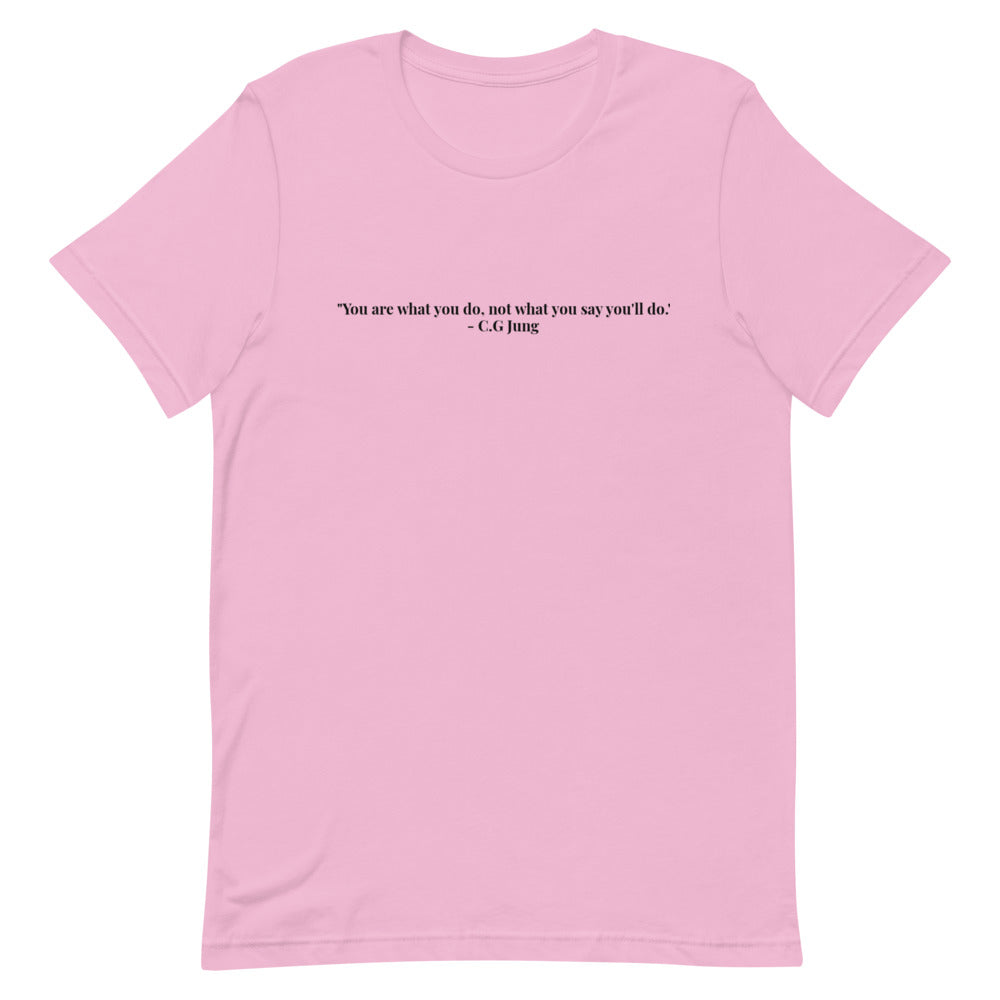 "You are what you do, not what you say you'll do." T-Shirt (Unisex)