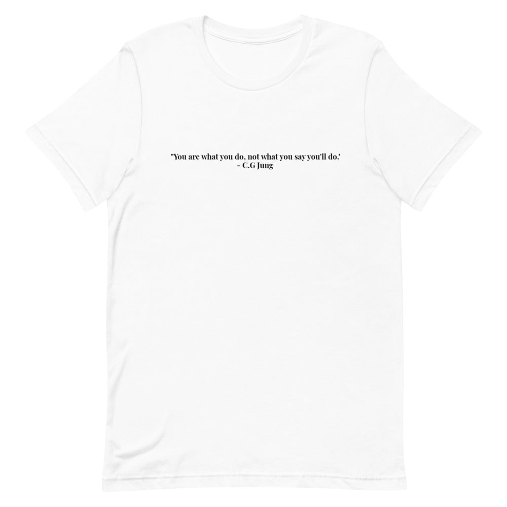 "You are what you do, not what you say you'll do." T-Shirt (Unisex)