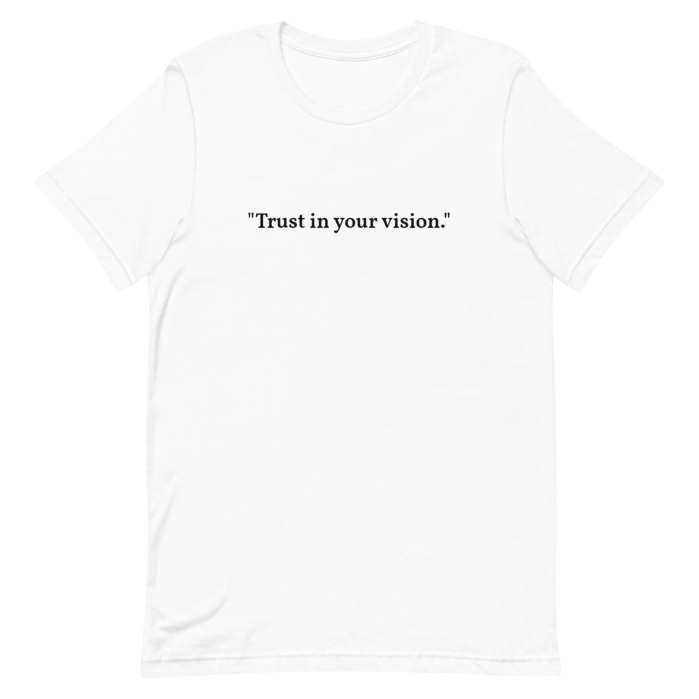 "Trust in your vision." T-Shirt (Unisex)