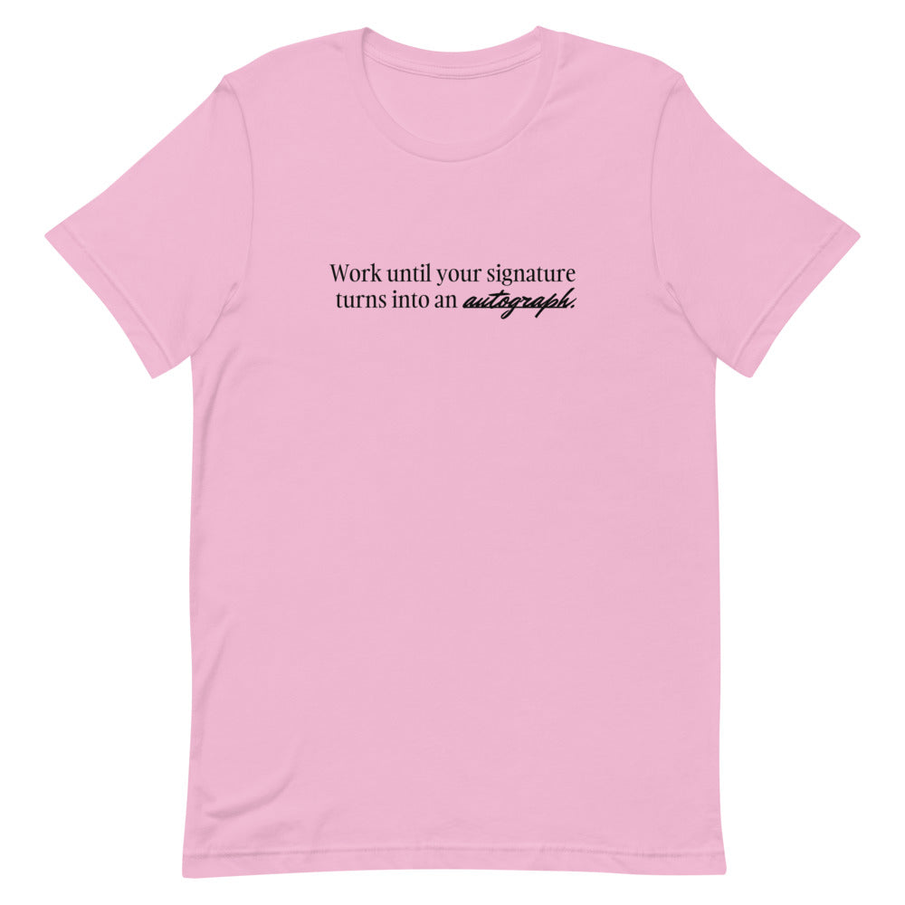 "Work until your signature turns into an autograph." T-Shirt (Unisex)