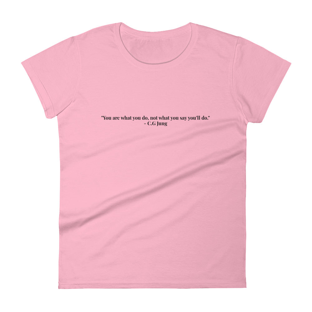 "You are what you do, not what you say you'll do." T-Shirt (Women's)