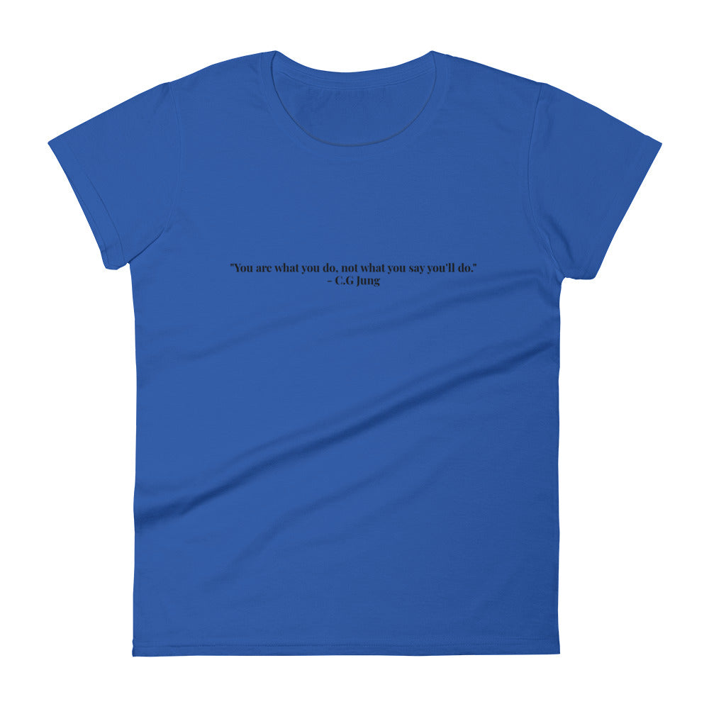 "You are what you do, not what you say you'll do." T-Shirt (Women's)