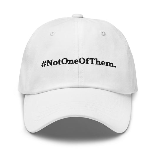 "#NotOneOfThem." Dad Hat