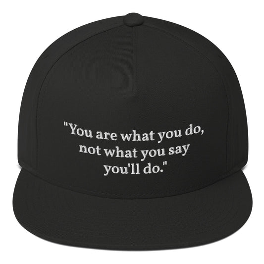 "You are what you do, not what you say you'll do." Snapback