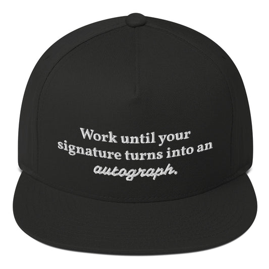 "Work until your signature turns into an autograph." Snapback