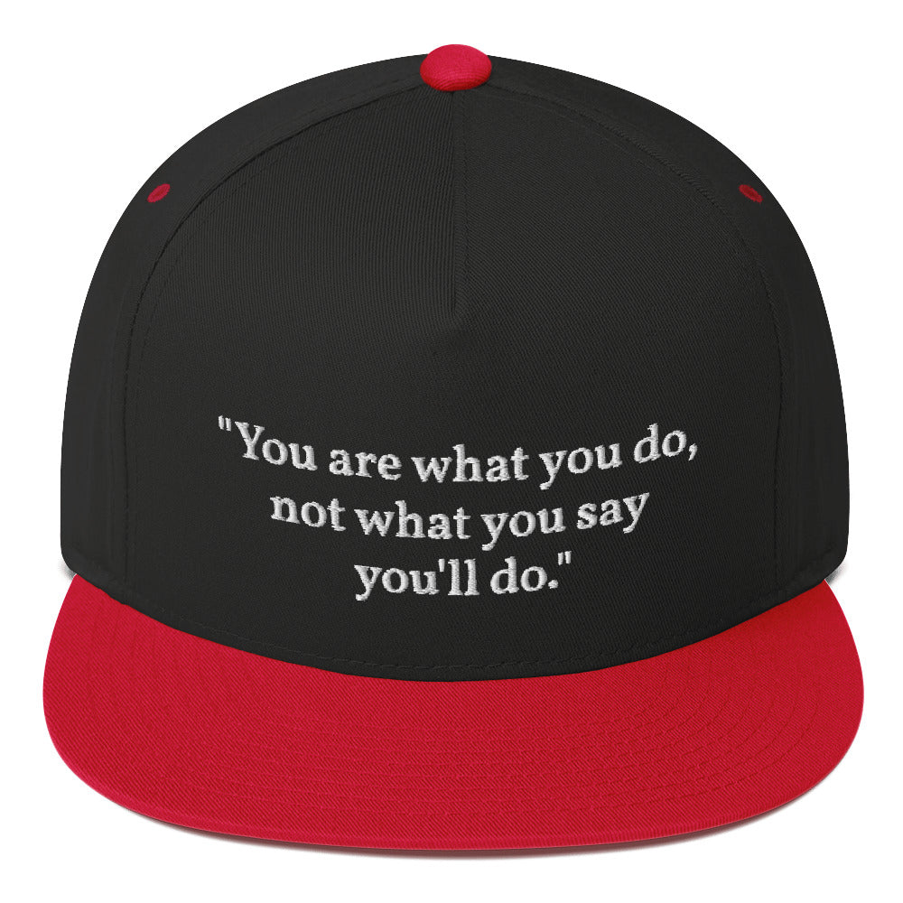 "You are what you do, not what you say you'll do." Snapback