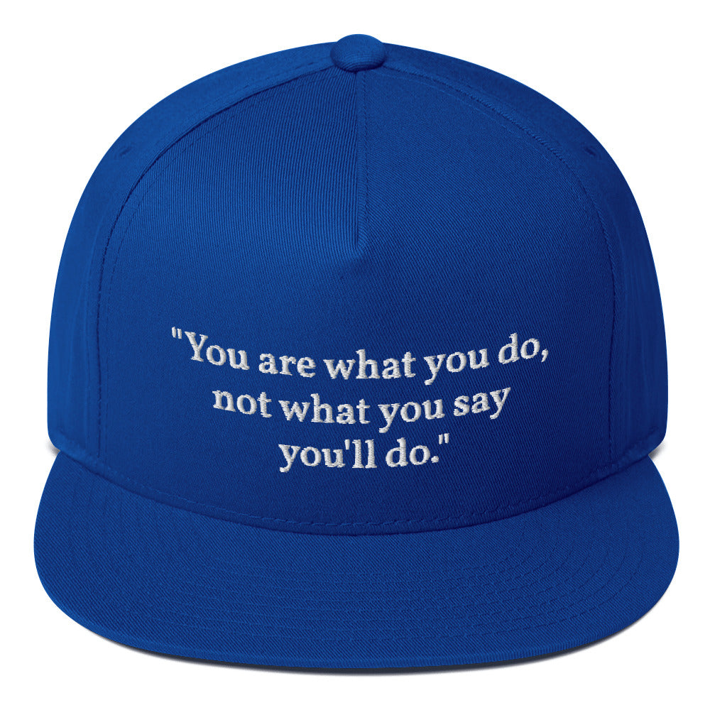 "You are what you do, not what you say you'll do." Snapback