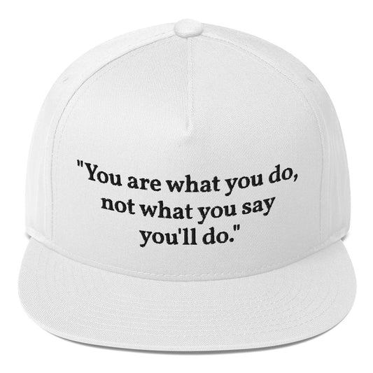 "You are what you do, not what you say you'll do." Snapback