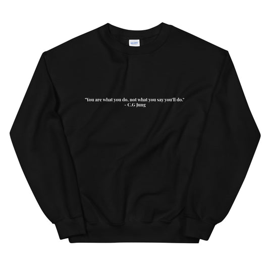"You are what you do, not what you say you'll do." Crewneck (Unisex)