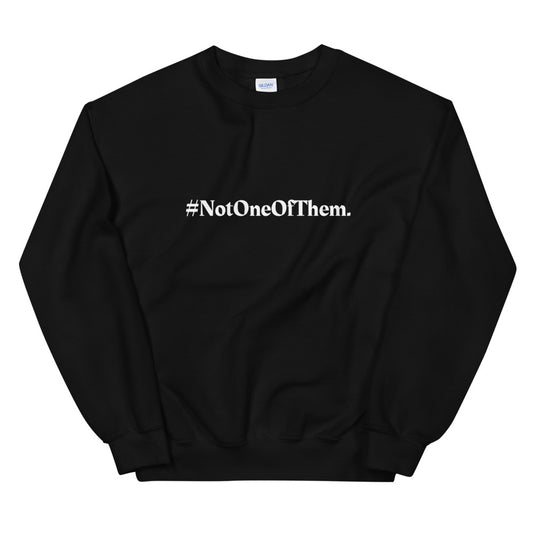 "#NotOneOfThem." Crewneck (Unisex)