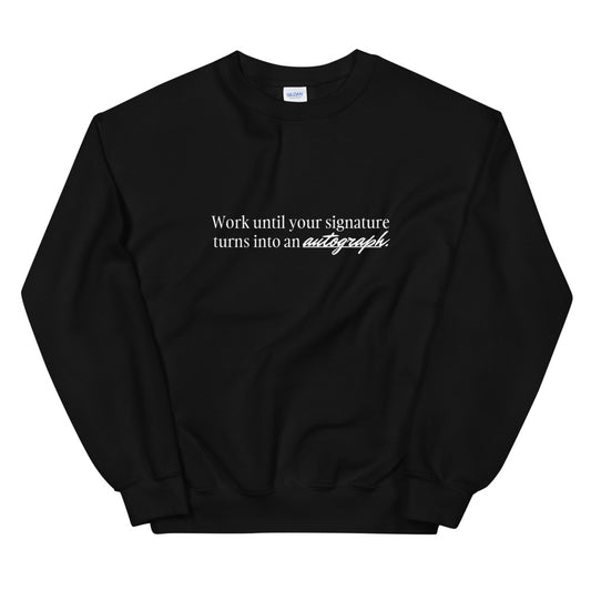 "Work until your signature turns into an autograph." Crewneck (Unisex)