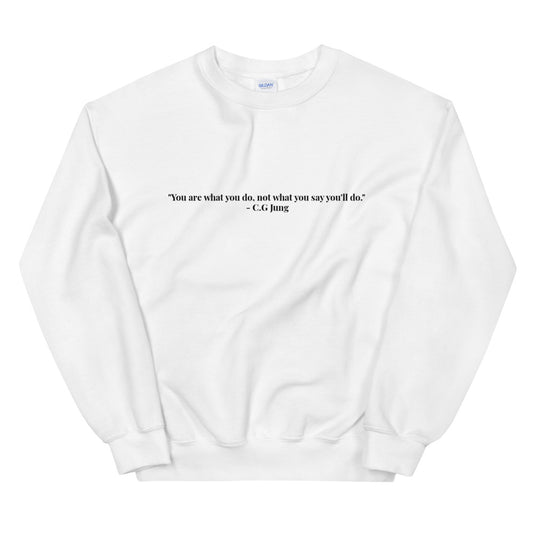 "You are what you do, not what you say you'll do." Crewneck (Unisex)