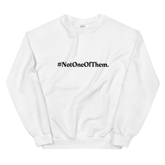 "#NotOneOfThem." Crewneck (Unisex)
