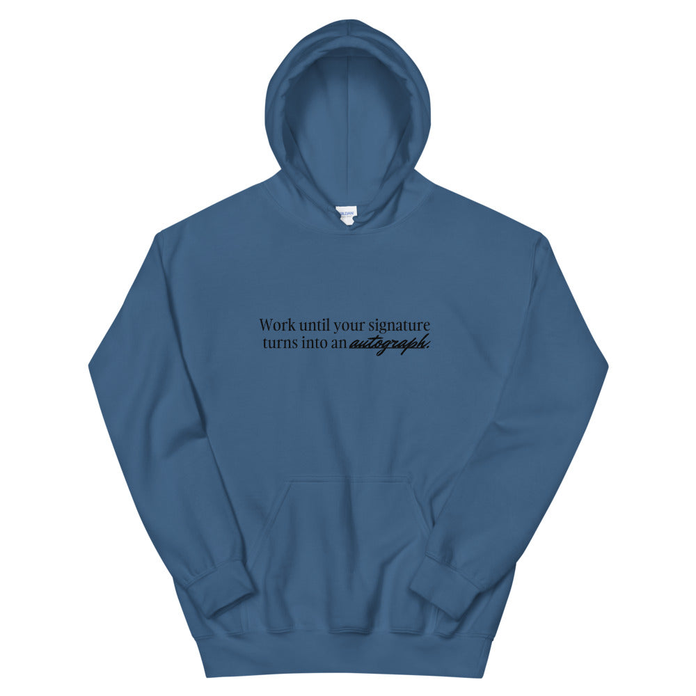"Work until your signature turns into an autograph." Hoodie (Unisex)