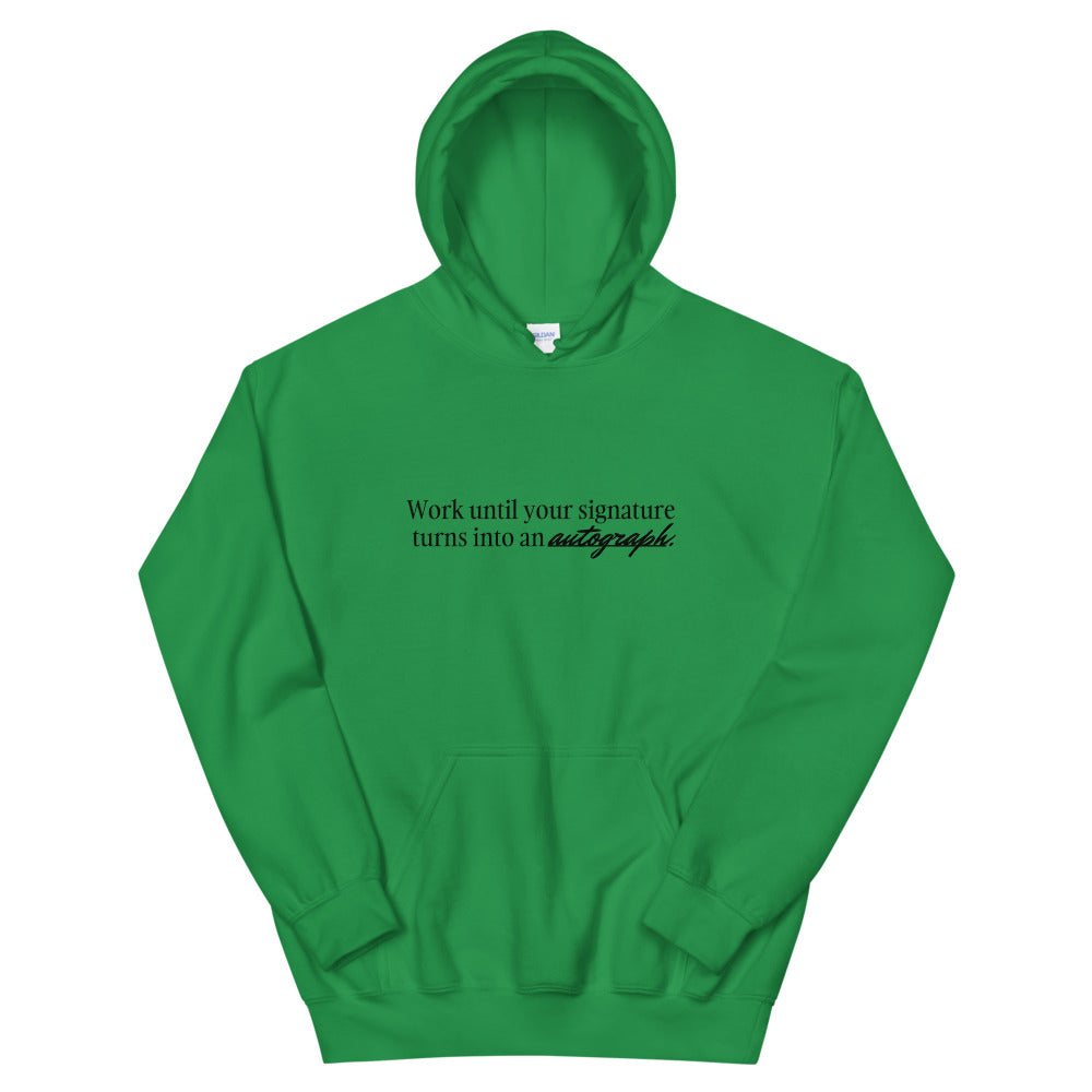"Work until your signature turns into an autograph." Hoodie (Unisex)