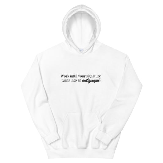 "Work until your signature turns into an autograph." Hoodie (Unisex)