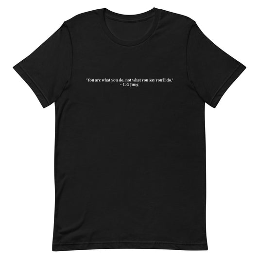 "You are what you do, not what you say you'll do." T-Shirt (Unisex)