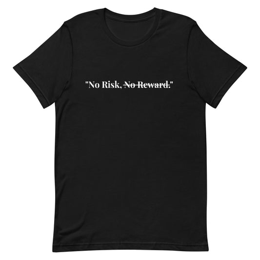 "No Risk, No Reward." T-Shirt (Unisex)