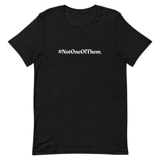 "#NotOneOfThem." T-Shirt (Unisex)
