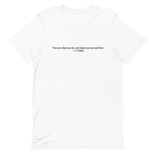 "You are what you do, not what you say you'll do." T-Shirt (Unisex)
