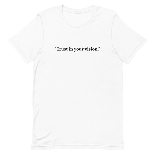 "Trust in your vision." T-Shirt (Unisex)