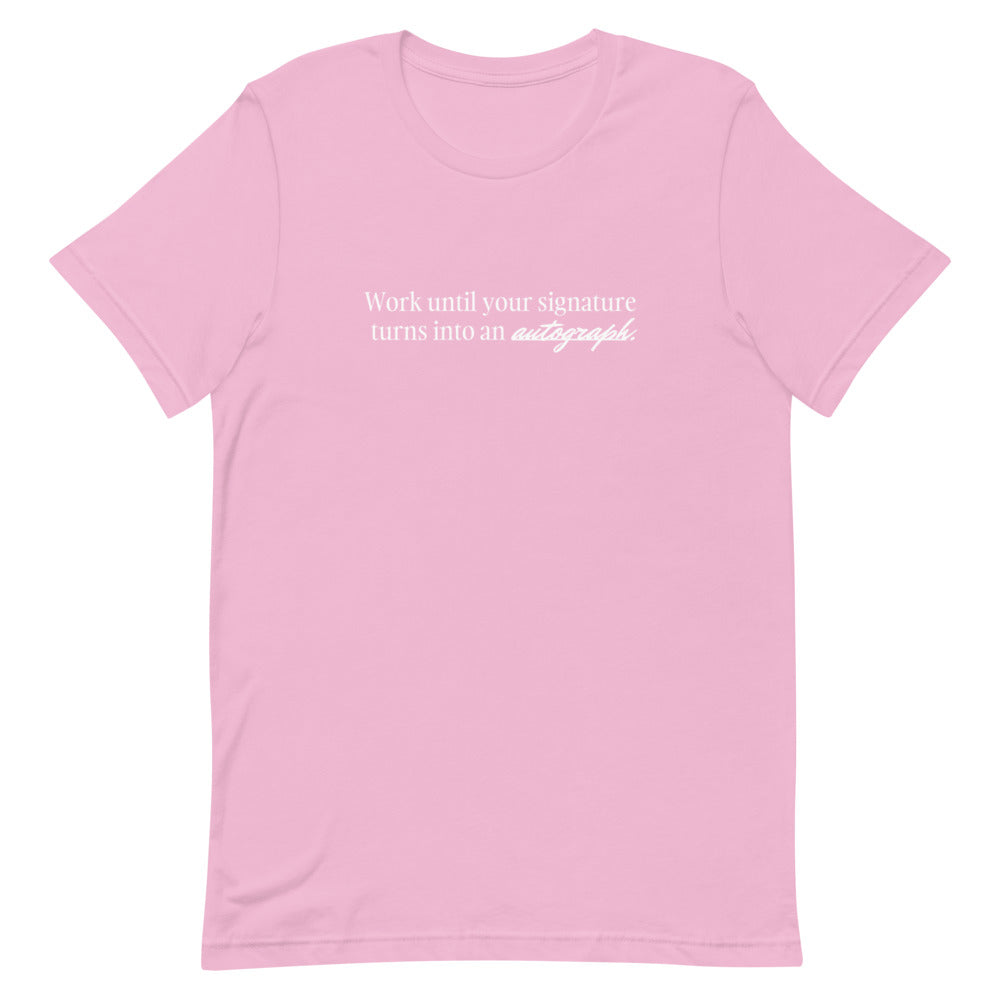 "Work until your signature turns into an autograph." T-Shirt (Unisex)