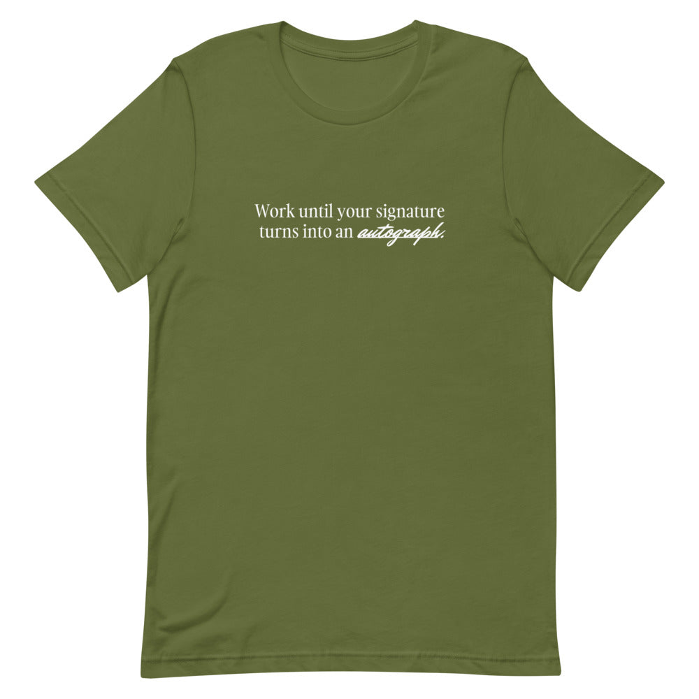 "Work until your signature turns into an autograph." T-Shirt (Unisex)
