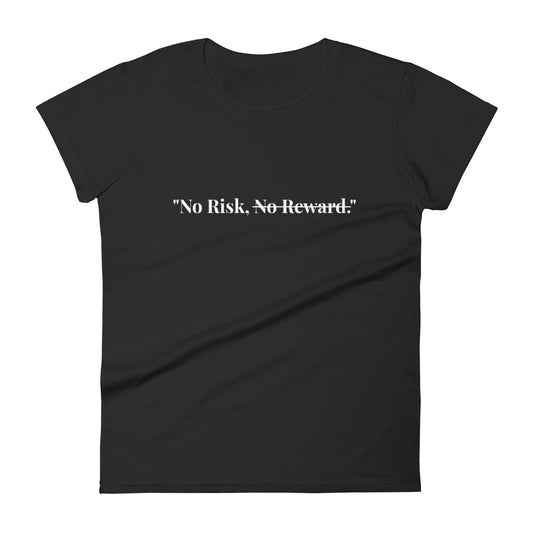 "No Risk, No Reward." T-Shirt (Women's)