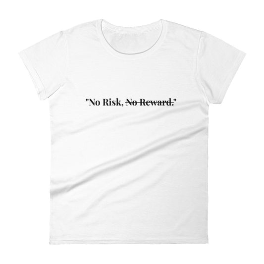 "No Risk, No Reward." T-Shirt (Women's)